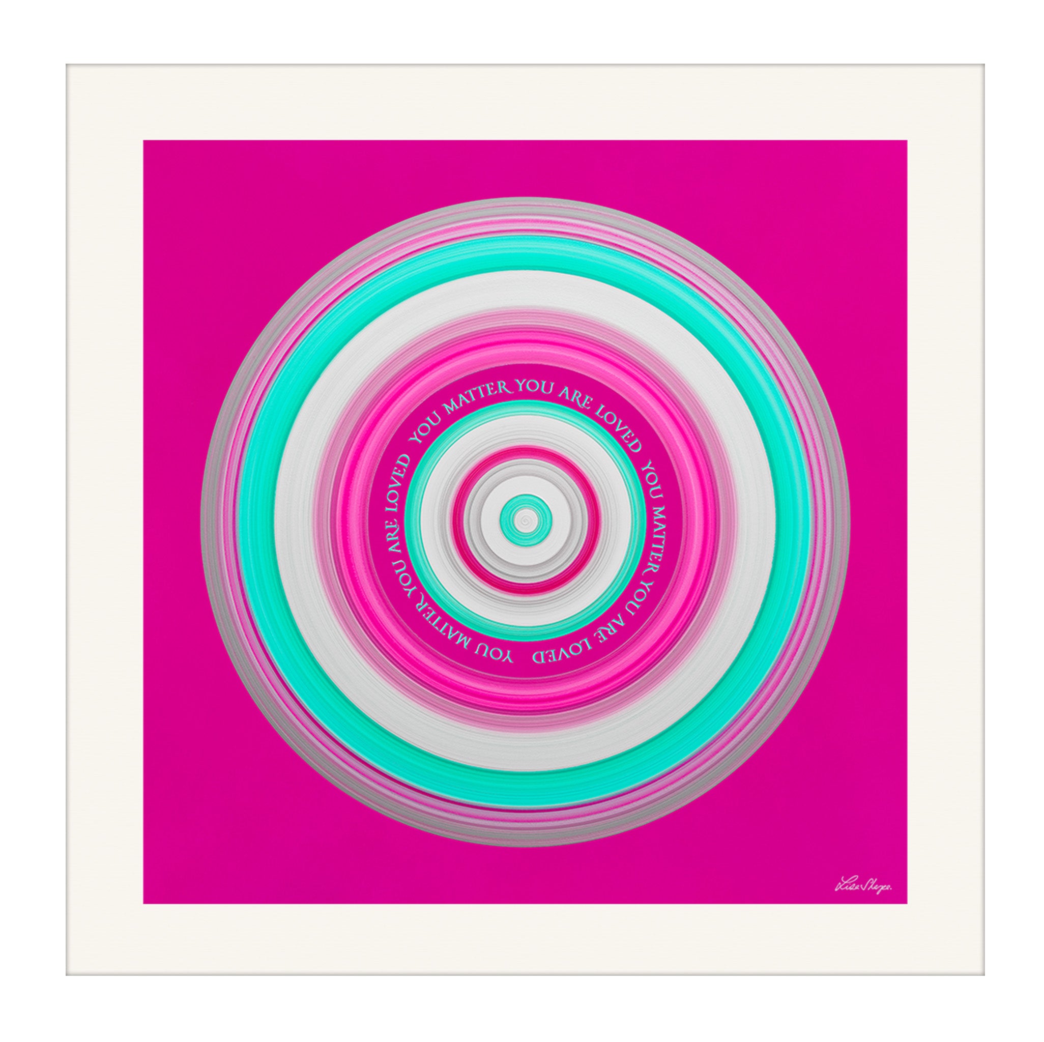 Bold pink and turquoise circular artwork with the message You Matter You Are Loved at its centre created by Lisa Sharpe.